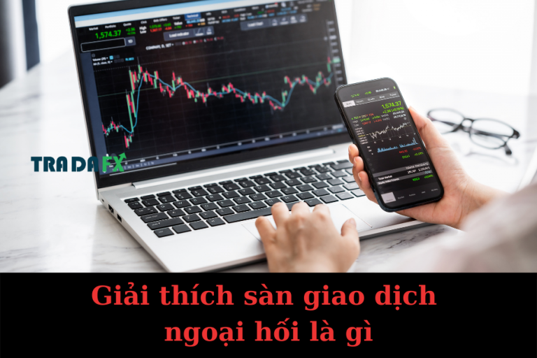 Giải Thích Sàn Giao Dịch Ngoại Hối Là Gì?