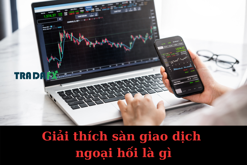 Giải Thích Sàn Giao Dịch Ngoại Hối Là Gì?